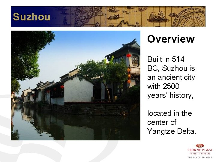 Suzhou Overview Built in 514 BC, Suzhou is an ancient city with 2500 years’
