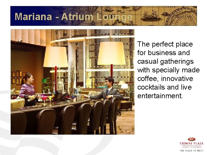 Mariana - Atrium Lounge The perfect place for business and casual gatherings with specially