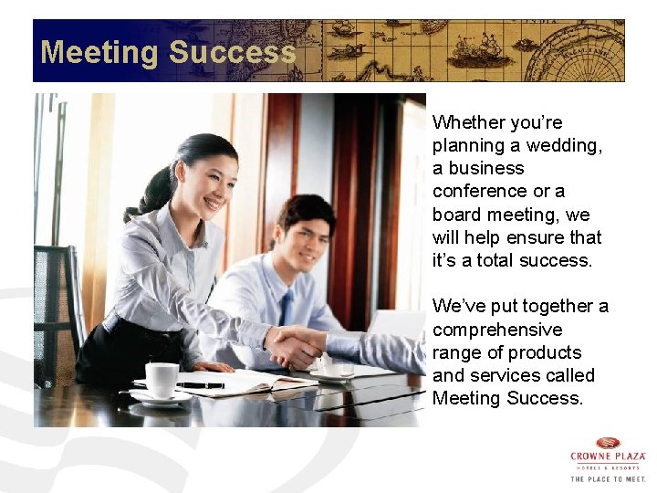 Meeting Success Whether you’re planning a wedding, a business conference or a board meeting,