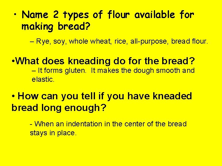  • Name 2 types of flour available for making bread? – Rye, soy,