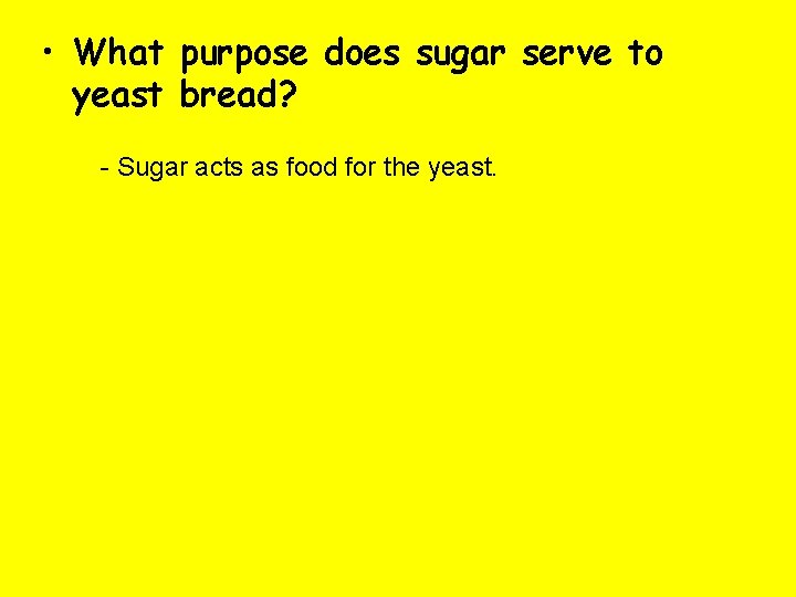  • What purpose does sugar serve to yeast bread? - Sugar acts as