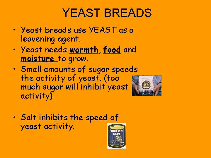 YEAST BREADS • Yeast breads use YEAST as a leavening agent. • Yeast needs