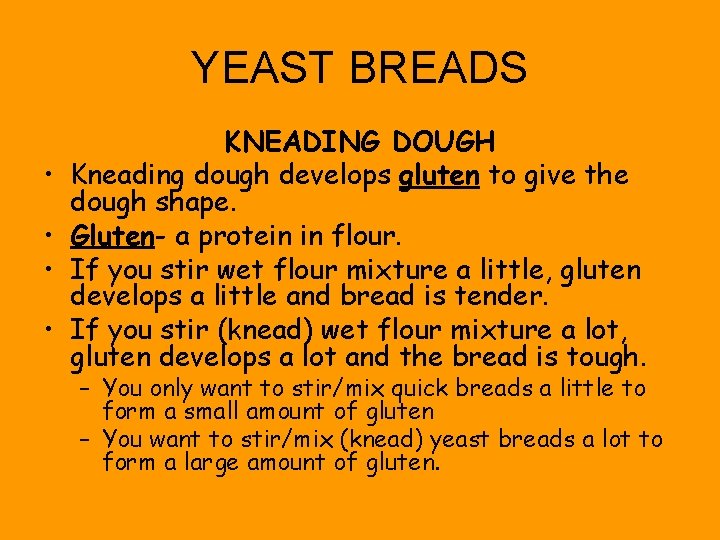 YEAST BREADS • • KNEADING DOUGH Kneading dough develops gluten to give the dough