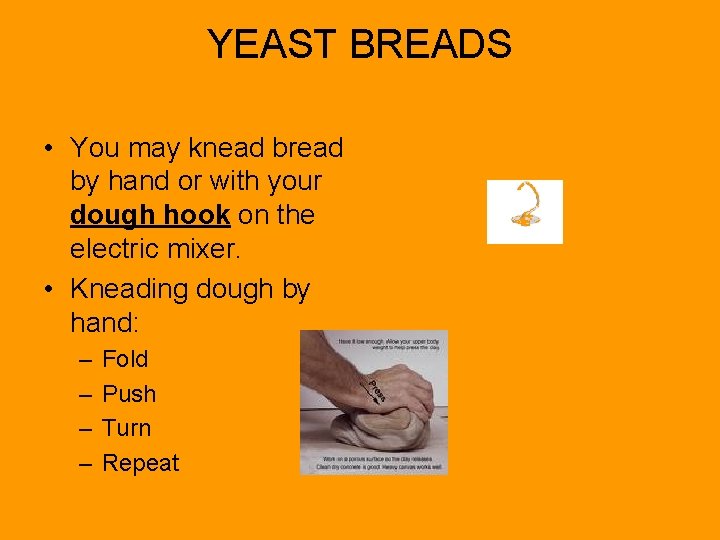 YEAST BREADS • You may knead bread by hand or with your dough hook