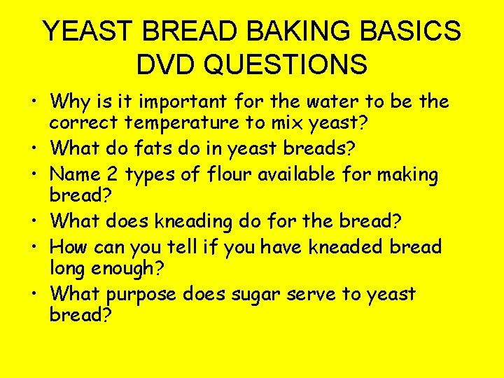 YEAST BREAD BAKING BASICS DVD QUESTIONS • Why is it important for the water