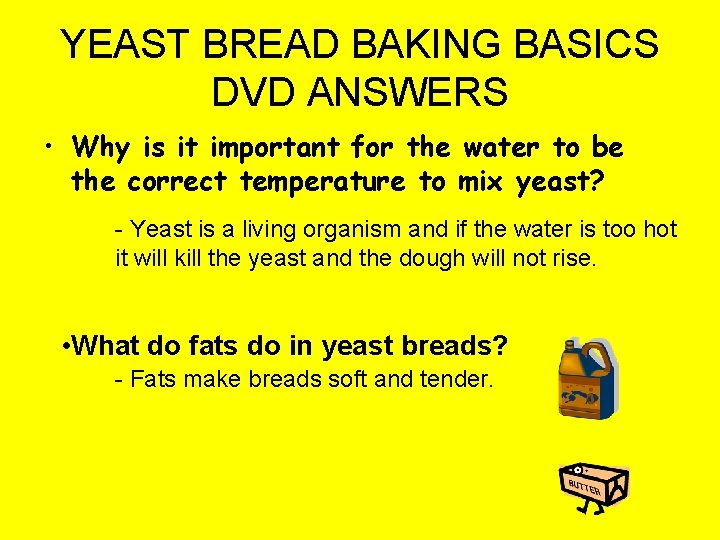 YEAST BREAD BAKING BASICS DVD ANSWERS • Why is it important for the water