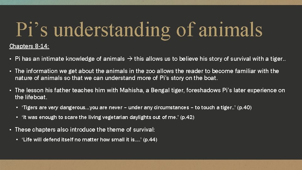 Pi’s understanding of animals Chapters 8 -14: ▪ Pi has an intimate knowledge of