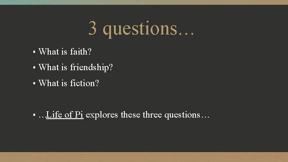 3 questions… ▪ What is faith? ▪ What is friendship? ▪ What is fiction?