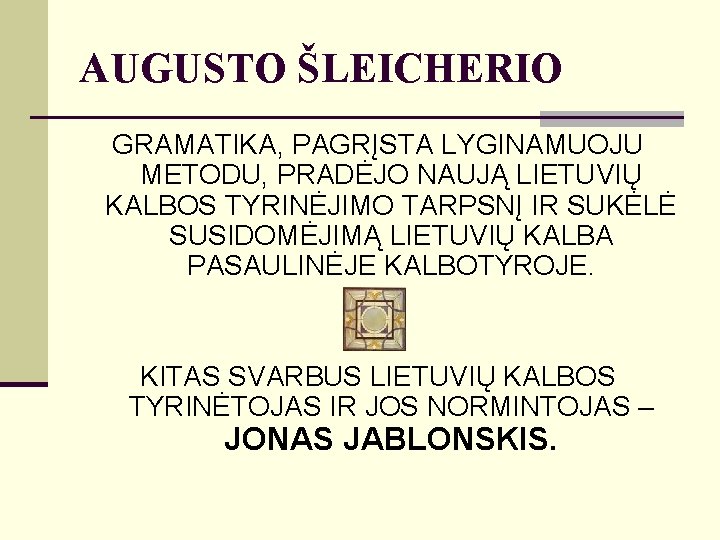 AUGUSTO ŠLEICHERIO GRAMATIKA, PAGRĮSTA LYGINAMUOJU METODU, PRADĖJO NAUJĄ LIETUVIŲ KALBOS TYRINĖJIMO TARPSNĮ IR SUKĖLĖ