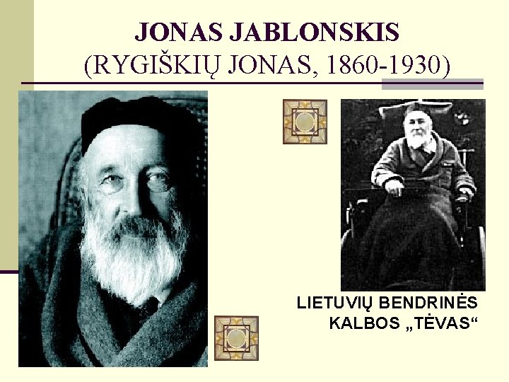 JONAS JABLONSKIS (RYGIŠKIŲ JONAS, 1860 -1930) LIETUVIŲ BENDRINĖS KALBOS „TĖVAS“ 