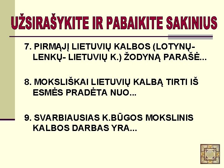 7. PIRMĄJĮ LIETUVIŲ KALBOS (LOTYNŲLENKŲ- LIETUVIŲ K. ) ŽODYNĄ PARAŠĖ. . . 8. MOKSLIŠKAI