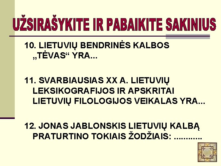 10. LIETUVIŲ BENDRINĖS KALBOS „TĖVAS“ YRA. . . 11. SVARBIAUSIAS XX A. LIETUVIŲ LEKSIKOGRAFIJOS