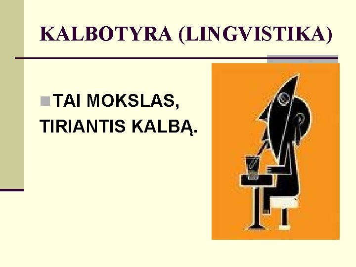 KALBOTYRA (LINGVISTIKA) n TAI MOKSLAS, TIRIANTIS KALBĄ. 