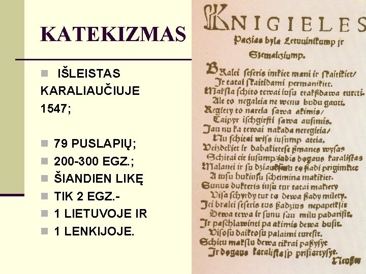 KATEKIZMAS n IŠLEISTAS KARALIAUČIUJE 1547; n 79 PUSLAPIŲ; n 200 -300 EGZ. ; n