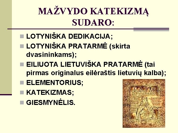 MAŽVYDO KATEKIZMĄ SUDARO: n LOTYNIŠKA DEDIKACIJA; n LOTYNIŠKA PRATARMĖ (skirta dvasininkams); n EILIUOTA LIETUVIŠKA