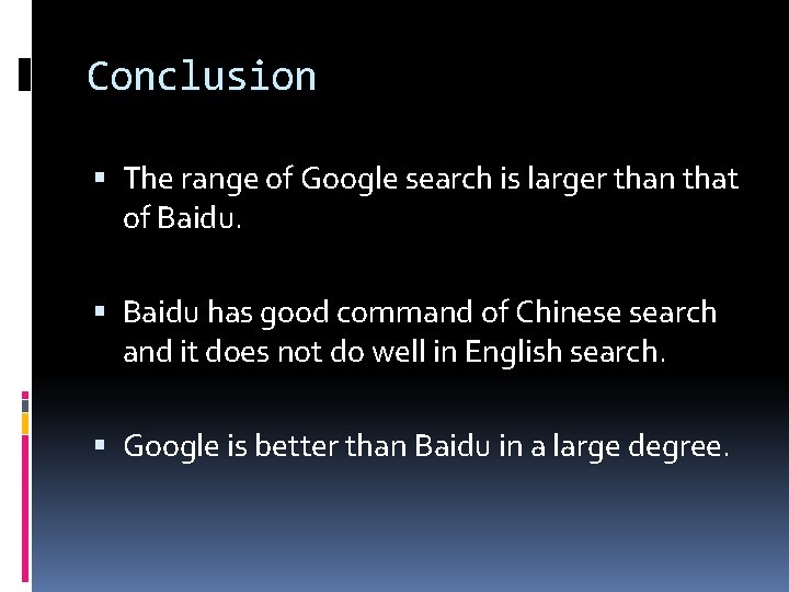 Conclusion The range of Google search is larger than that of Baidu has good