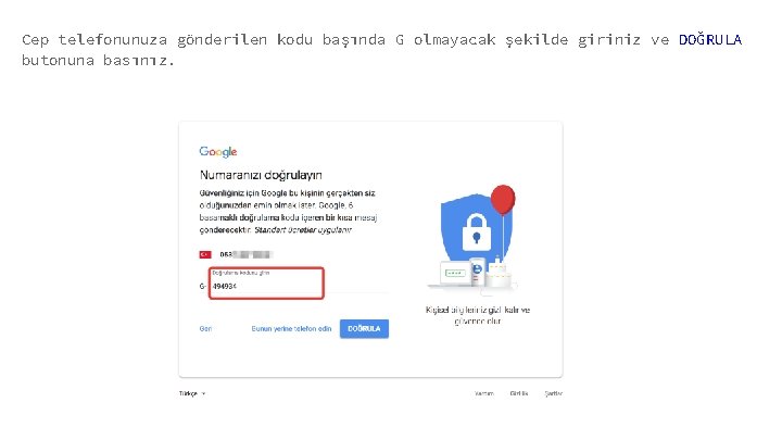 Cep telefonunuza gönderilen kodu başında G olmayacak şekilde giriniz ve DOĞRULA butonuna basınız. 