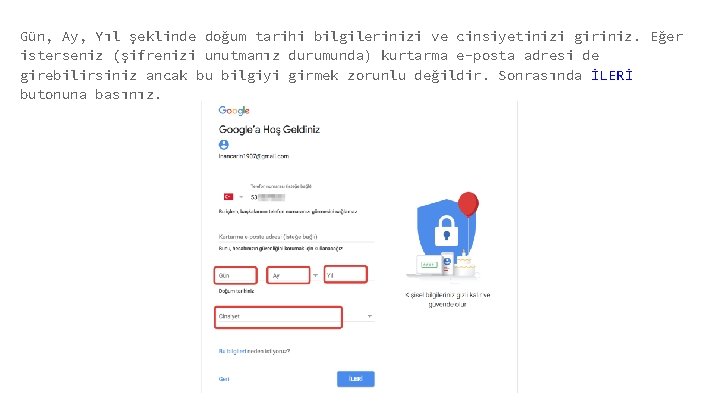 Gün, Ay, Yıl şeklinde doğum tarihi bilgilerinizi ve cinsiyetinizi giriniz. Eğer isterseniz (şifrenizi unutmanız