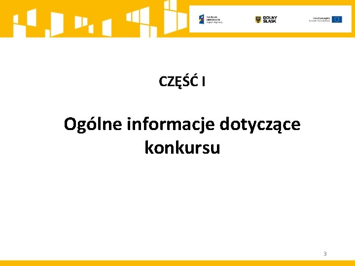 CZĘŚĆ I Ogólne informacje dotyczące konkursu 3 