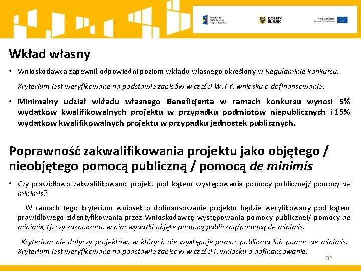 Wkład własny • Wnioskodawca zapewnił odpowiedni poziom wkładu własnego określony w Regulaminie konkursu. Kryterium