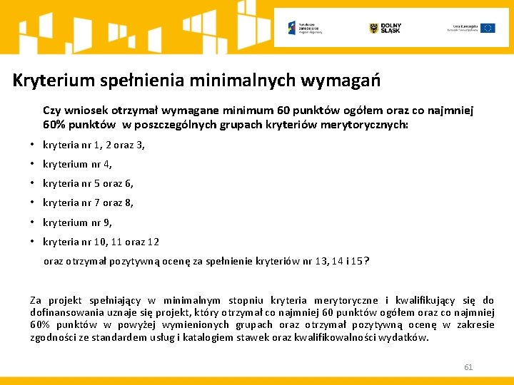 Kryterium spełnienia minimalnych wymagań Czy wniosek otrzymał wymagane minimum 60 punktów ogółem oraz co