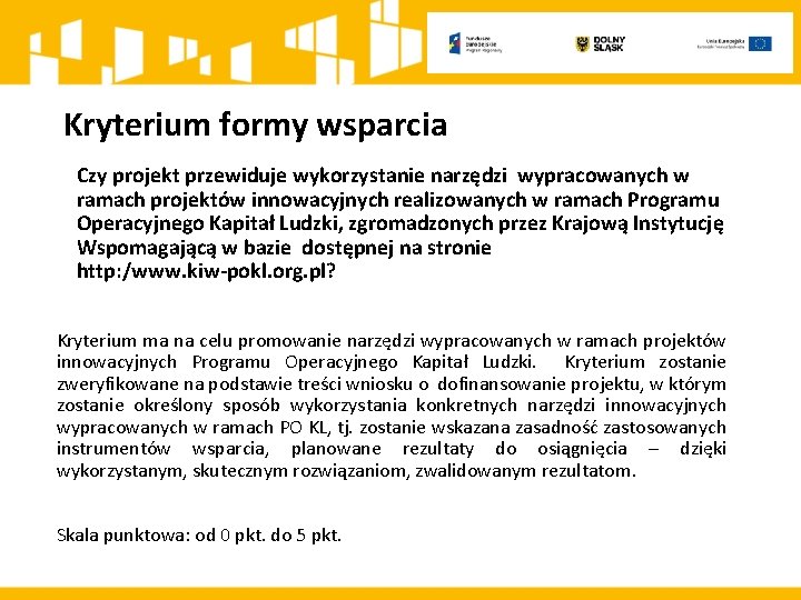 Kryterium formy wsparcia Czy projekt przewiduje wykorzystanie narzędzi wypracowanych w ramach projektów innowacyjnych realizowanych