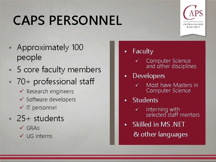 CAPS PERSONNEL § § § Approximately 100 people 5 core faculty members 70+ professional CAPS PERSONNEL § § § Approximately 100 people 5 core faculty members 70+ professional