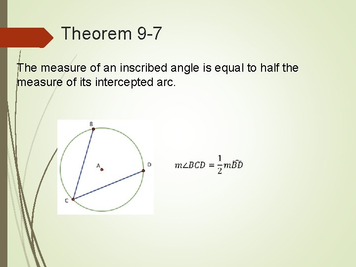 Theorem 9 -7 The measure of an inscribed angle is equal to half the