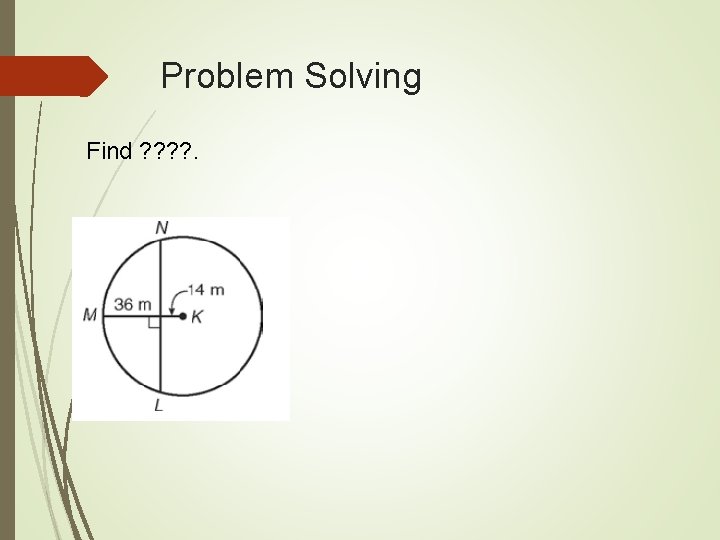 Problem Solving Find ? ? . 