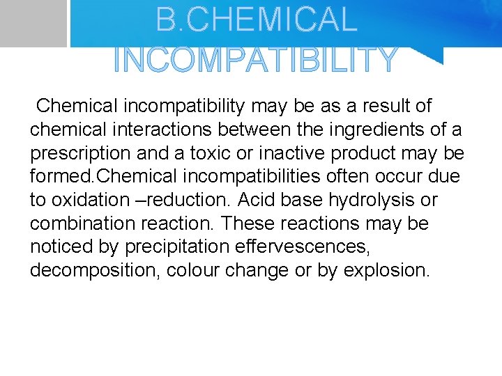 B. CHEMICAL INCOMPATIBILITY Chemical incompatibility may be as a result of chemical interactions between