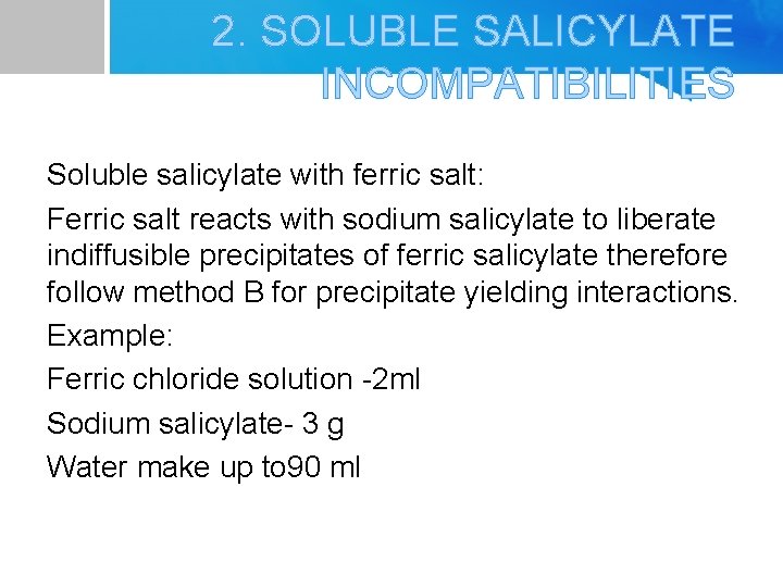 2. SOLUBLE SALICYLATE INCOMPATIBILITIES Soluble salicylate with ferric salt: Ferric salt reacts with sodium