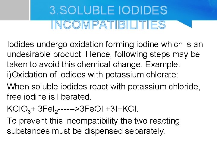 3. SOLUBLE IODIDES INCOMPATIBILITIES Iodides undergo oxidation forming iodine which is an undesirable product.