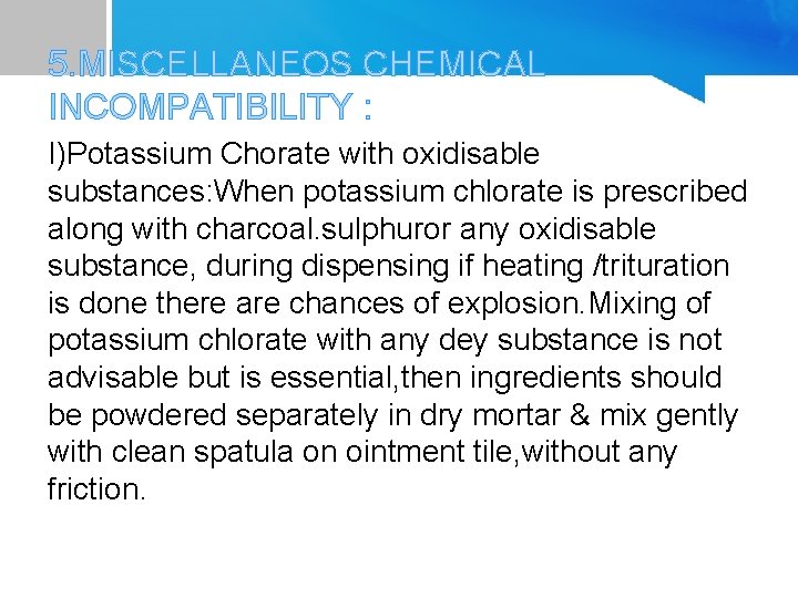 5. MISCELLANEOS CHEMICAL INCOMPATIBILITY : I)Potassium Chorate with oxidisable substances: When potassium chlorate is