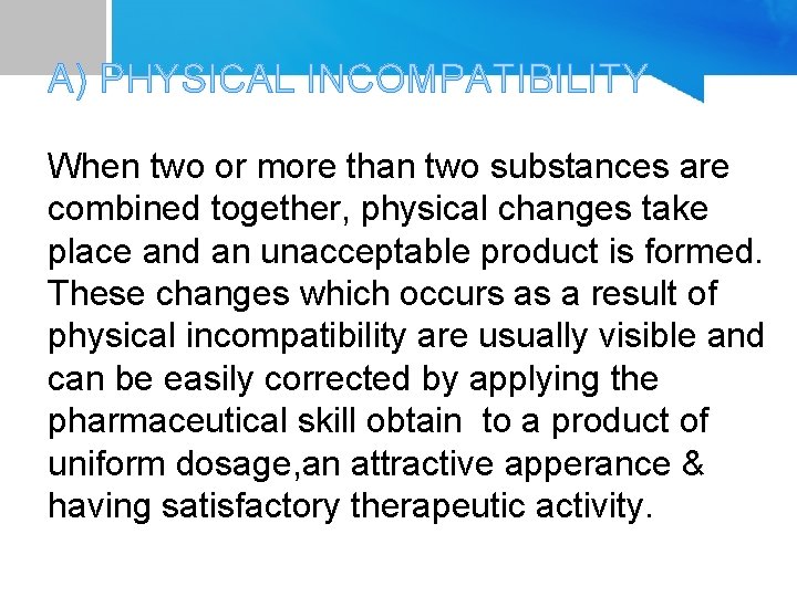 A) PHYSICAL INCOMPATIBILITY When two or more than two substances are combined together, physical