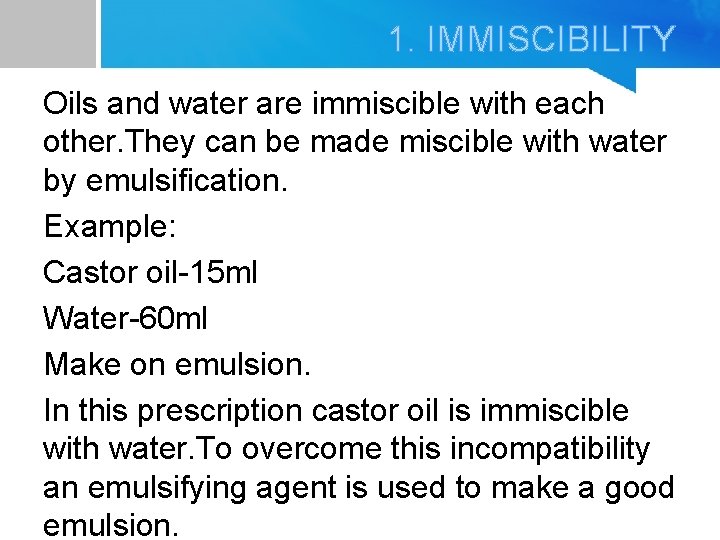 1. IMMISCIBILITY Oils and water are immiscible with each other. They can be made