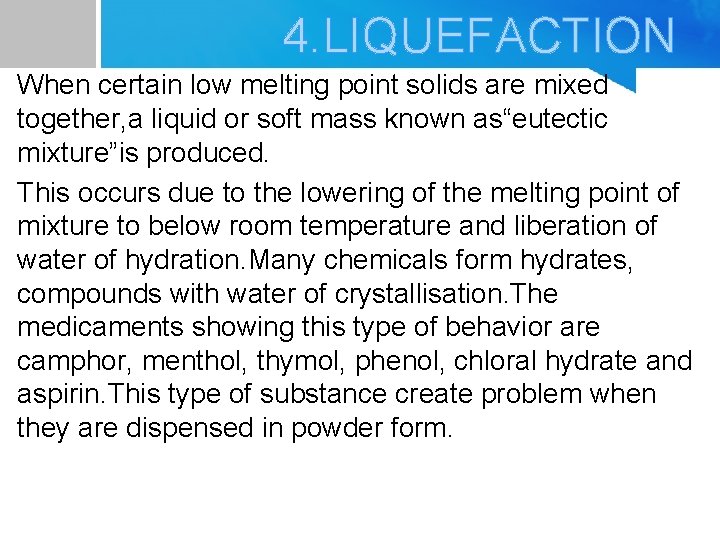 4. LIQUEFACTION When certain low melting point solids are mixed together, a liquid or