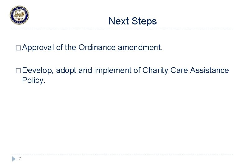 Next Steps � Approval of the Ordinance amendment. � Develop, adopt and implement of
