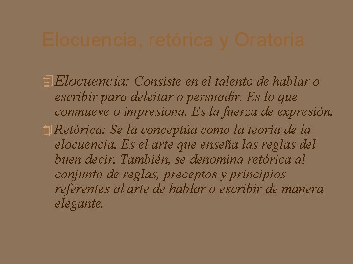 Elocuencia, retórica y Oratoria Elocuencia: Consiste en el talento de hablar o escribir para