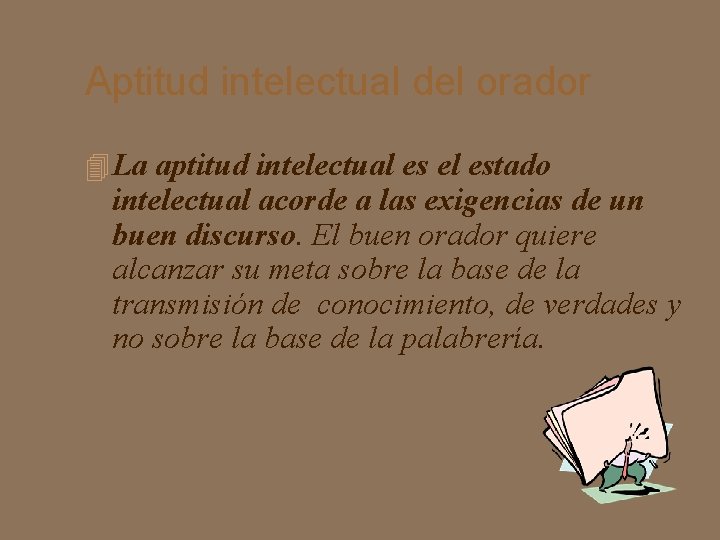 Aptitud intelectual del orador La aptitud intelectual es el estado intelectual acorde a las