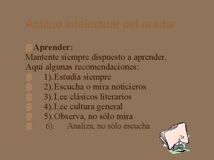 Aptitud intelectual del orador Aprender: Mantente siempre dispuesto a aprender. Aquí algunas recomendaciones: 1).