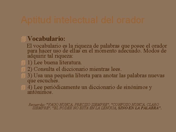 Aptitud intelectual del orador Vocabulario: El vocabulario es la riqueza de palabras que posee