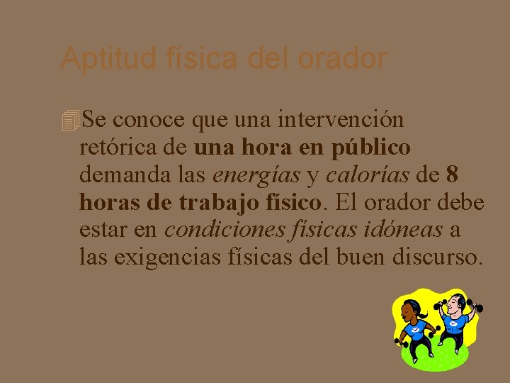 Aptitud física del orador Se conoce que una intervención retórica de una hora en