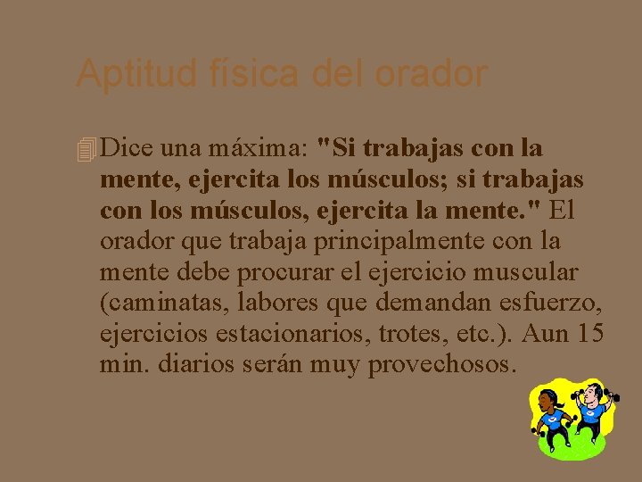 Aptitud física del orador Dice una máxima: "Si trabajas con la mente, ejercita los