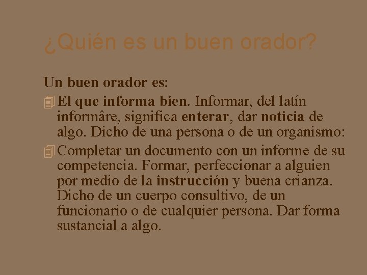 ¿Quién es un buen orador? Un buen orador es: El que informa bien. Informar,