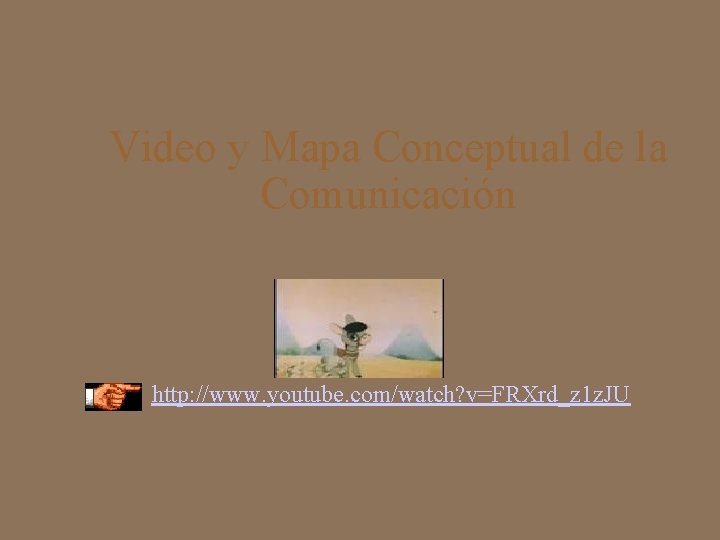 Video y Mapa Conceptual de la Comunicación http: //www. youtube. com/watch? v=FRXrd_z 1 z.