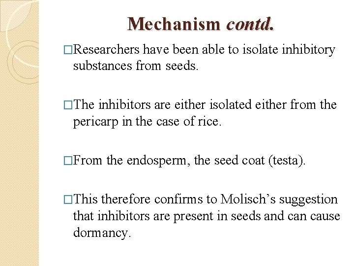 Mechanism contd. �Researchers have been able to isolate inhibitory substances from seeds. �The inhibitors