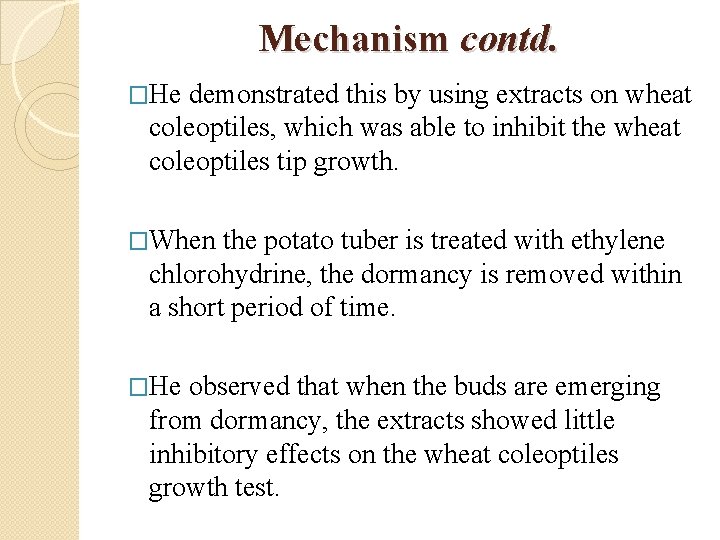 Mechanism contd. �He demonstrated this by using extracts on wheat coleoptiles, which was able