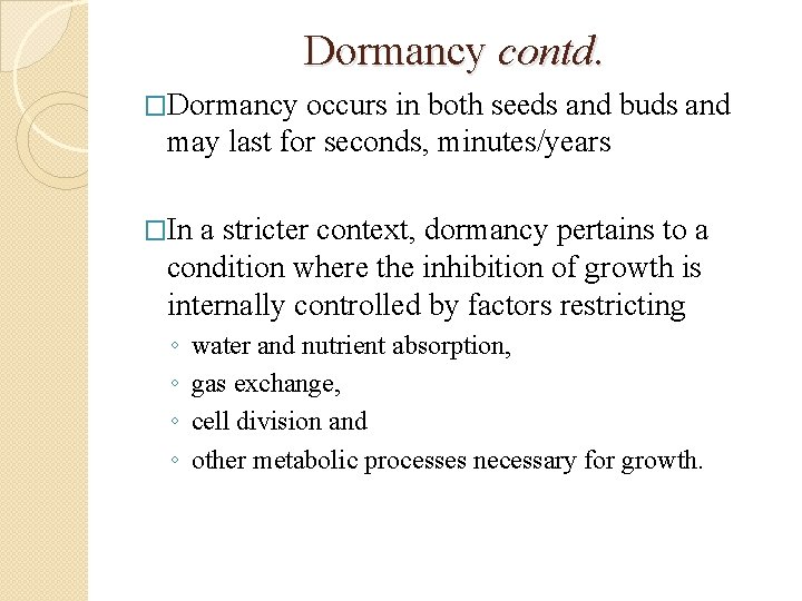 Dormancy contd. �Dormancy occurs in both seeds and buds and may last for seconds,