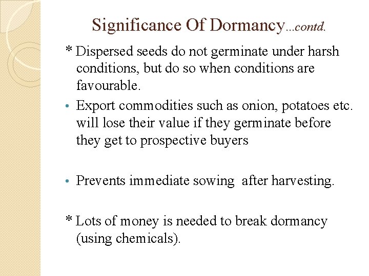 Significance Of Dormancy. . . contd. * Dispersed seeds do not germinate under harsh