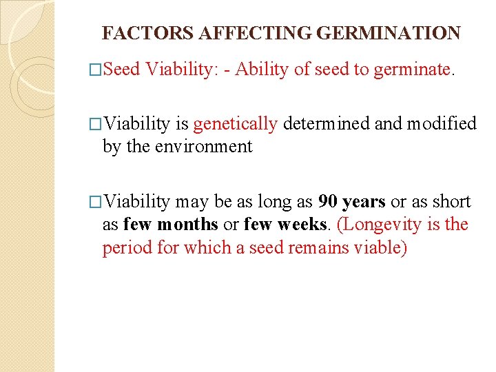 FACTORS AFFECTING GERMINATION �Seed Viability: - Ability of seed to germinate. �Viability is genetically